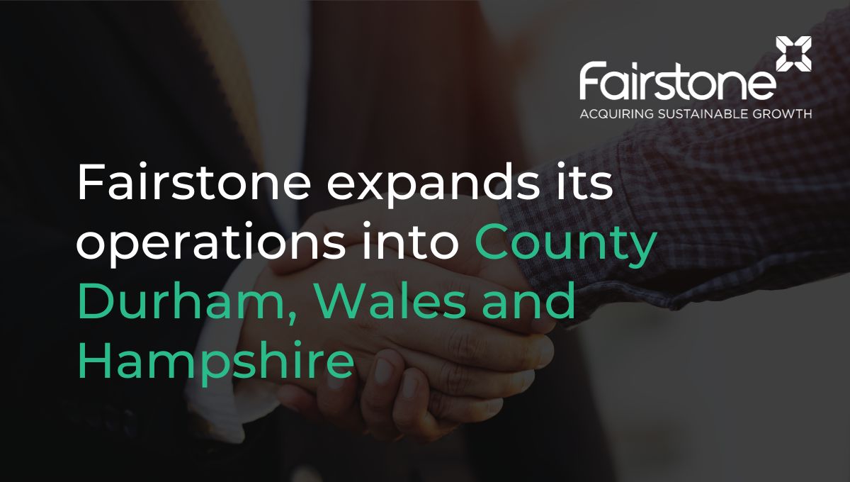 Fairstone expansion into Durham, Wales and Hampshire